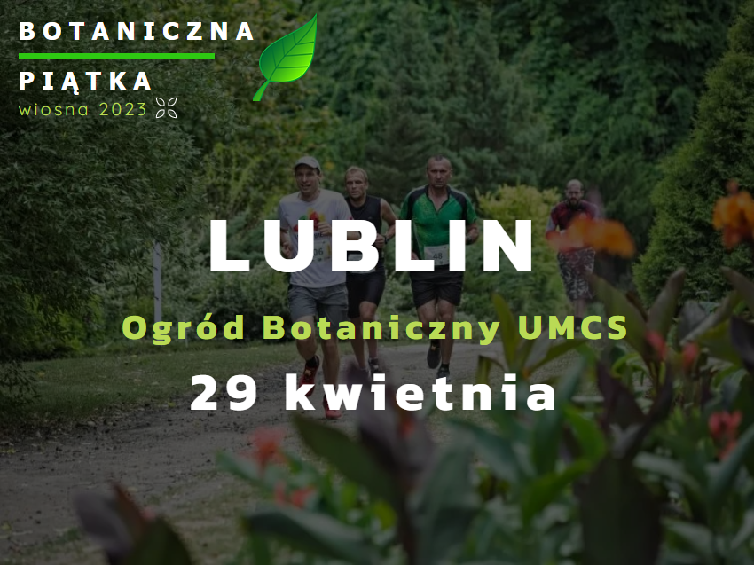 29 kwietnia 2023 r. Ogród Botaniczny UMCS Lublin z wydarzeniem – „Botaniczna Piątka Lublin- edycja wiosenna 2023”.