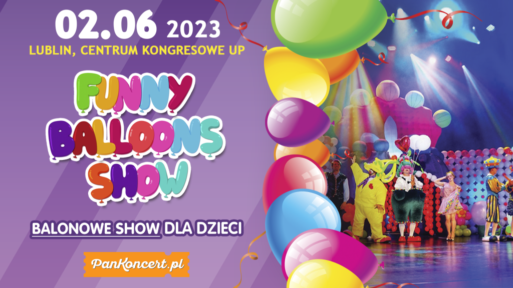 Balonowe Show – 2 czerwca 2023 w Centrum Kongresowym UP w Lublinie