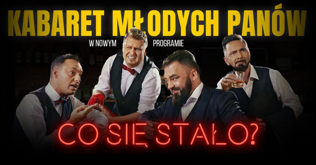 Kabaret Młodych Panów ● Świdnik ● 21.06.2023 – nowy program: Co się stało?