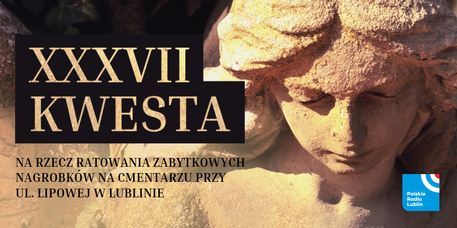 XVIII Kwesta na rzecz ratowania zabytkowych nagrobków na cmentarzu przy ul. Lipowej w Lublinie