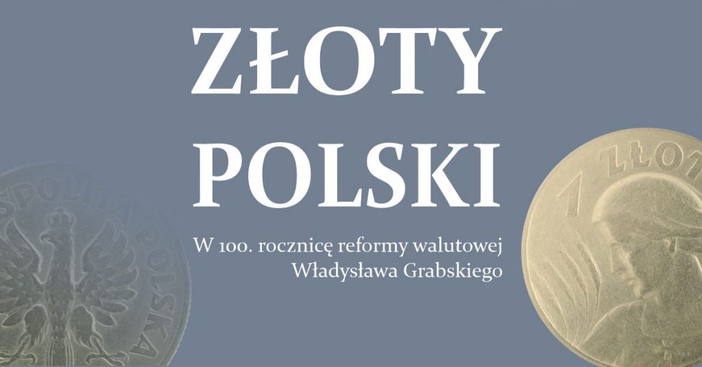 “Złoty polski. W 100. rocznicę reformy walutowej Władysława Grabskiego”