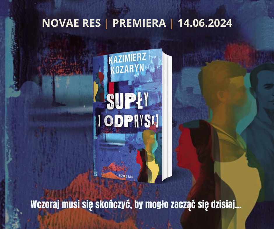 Wczoraj musi się skończyć, ,by mogło zacząć się dzisiaj… I Premiera książki „Supły i odpryski” Kazimierza Kozaryna, autora powiązanego z Lublinem