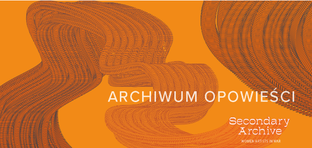 Archiwum opowieści – akcja towarzysząca wystawie „Secondary Archive: Women Artists in War”